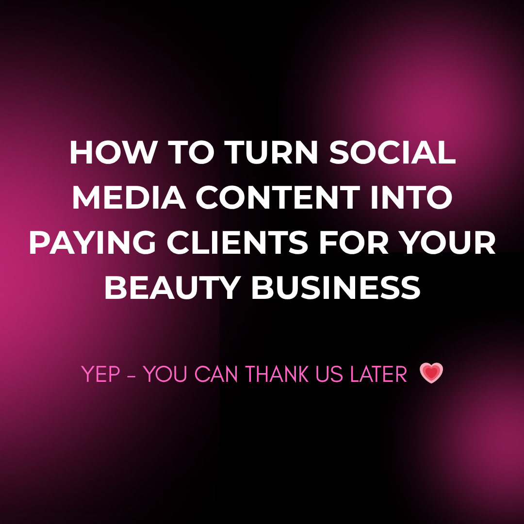 How to Turn Social Media Content Into Paying Clients for Your Beauty Business